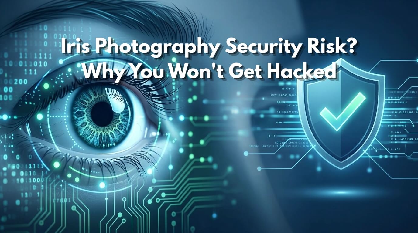 Iris Photography Security Risk? Why You Won’t Get Hacked